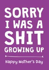 Funny Mothers Day Card - Sorry I was a shit created by Cookie Design