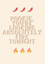 Pookie, you're looking fire tonight funny love card created by Maya Prever