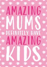 Cute Mother's Day Card - Amazing Mums Definitely Have Amazing Kids created by Gellie Design
