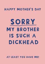 Cheeky Mother's day card - Sorry my brother is a dickhead created by Giddy Kipper