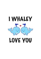 Cute Animal Card for Significant Other - I Whaley Love You created by CalligraphyByEmilyM
