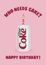 Illustrated Birthday Card - Diet Coke - Who Needs Cake created by Ella Goddard