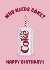 Illustrated Birthday Card - Diet Coke - Who Needs Cake created by Ella Goddard