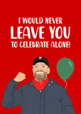 Funny Jurgen Klopp Birthday Card - Leave You To Celebrate Alone created by The Cake Thief