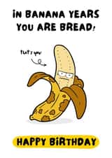 Funny Birthday Card for Older People - In Banana Years You Are Bread created by WittyGoodsShop