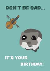 Sad Hamster Birthday Card - Viral TikTok Hamster created by Raffic Designs