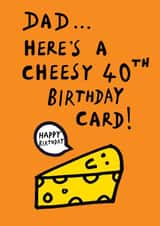 Funny Birthday Card - For Dad - 40th Birthday - Cheesy Pun created by Earlybird