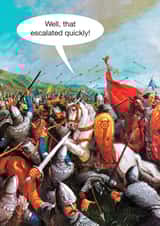 Funny Birthday Card - Medieval Battle - Well that Escalated quickly! created by kissmekwik