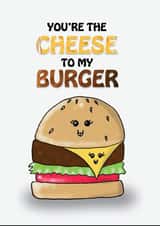 Birthday/Anniversary card for anyone special = You're the cheese to my burger! created by Aneela Shakoor
