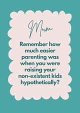 Funny Mother's Day Card For Mum - Wasn't Parenting Much Easier Before Kids? created by My Kinda Mum
