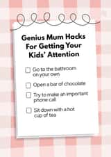 Funny Mother's Day Card - Genius Mum Hacks For Getting Your Kids' Attention created by My Kinda Mum