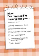 Funny Mother's Day Card - Mum I've Realised I'm Turning Into You created by My Kinda Mum