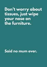 Funny Mother's Day Card - Don't Worry About Tissues, Said No Mum Ever created by My Kinda Mum