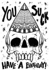 You suck - have a birthday! - creepy/spooky/ funny birthday card created by Evil Eye