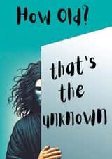 Funny Birthday Card - "How Old . . . That's the Unknown" created by Wobbly Eyes