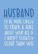 Funny Birthday Card - for Husband - Slightly Older Than You created by Brogan Thomas