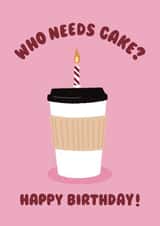 Illustrated Birthday Card - Coffee Addict - Who Needs Cake? created by Ella Goddard
