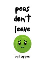 Funny Leaving Card - Peas Don't Leave created by Georgia