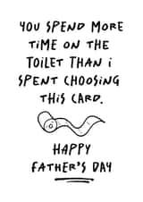 Funny Fathers Day Card - Spent More Time On The Toilet created by Sunflower Designs