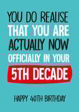 Cheeky Birthday Card - 40th - Now in 5th Decade created by Afewhometruths