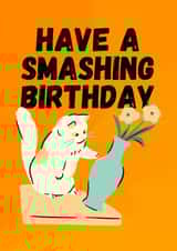 Funny Cat Card For Friend Relative - Cat Pushing Vase - Have A Smashing Birthday created by Sun & Stars