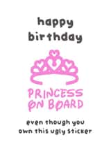 Sassy birthday card for anyone who owns a princess on board sticker created by The Playful Indian