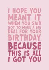 Funny Birthday Card - This is all I got you created by Forever Blessed
