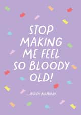 Funny Birthday Card - from Parents - Stop Making Me Feel Old created by Heather Alstead Design LTD