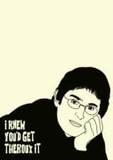 Louis Theroux celebration card- I knew you’d get Theroux it created by Lucy Coulson