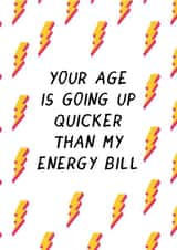 Funny Birthday Card - Your Age is Going Up Quicker Than My Energy Bill created by Laugh Out Loud Cards