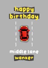 Funny Birthday Card - For a Bad Driver - Middle Lane W**ker created by The Playful Indian