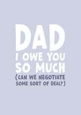 Funny Fathers Day Card - I Owe You Dad created by Forever Blessed