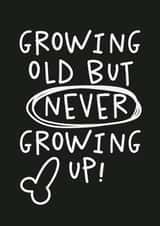 Funny Immature Birthday Card - For Him - Growing Old But Never Growing Up created by Studio Doodles