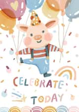Cute Birthday Card - Celebrate Today - Pig created by Miss NoProblem