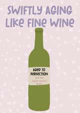 Cheeky Birthday Card- Taylor Swift- Aging Like Fine Wine created by Leave My Mark Designs 