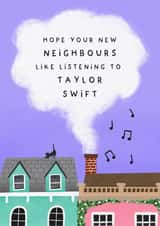 'Hope Your New Neighbours Like Listening To Taylor Swift' - New Home Card created by Studio Mads