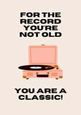 For the record you're not old, you are a classic! created by Jxdyona