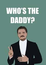 Funny, Pop-Culture, Father's Day Card - Who's the Daddy? - Pedro Pascal created by Caroline Eliza Cards