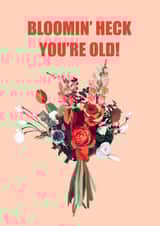 Cute and cheeky birthday card - Bouquet of blooms - "Bloomin' heck you're old!" created by Caroline Eliza Cards