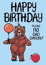 Funny Birthday Card - For Him - Dancing Bear - Please No Dad Dancing created by Louise Burgoyne