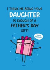 Funny Father's Day Card - From Daughter - Enough of a Gift created by Twisted Haggis
