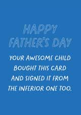 Funny Father's Day Card - Sibling Banter - From Your Awesome Child...And Inferior One Too created by Heather Alstead Design LTD