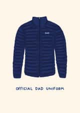 Funny Fathers Day Card - Puffer Coat - Official Dad Uniform created by Ella Goddard