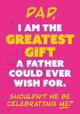 Funny Father's Day Card - Why Celebrate Dad When We Should Be Celebrating Me? created by Chummy Cheese