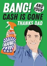 Funny Father's Day card - Bang And Your Cash Is Gone - Cillit Bang created by Kyleigh Orlebar
