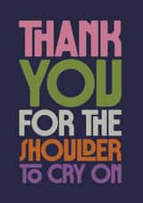 Heartfelt Thank You Card - Shoulder To Cry On - Typography created by Rebecca Prinn