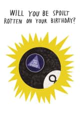 Funny Birthday Card - Magic 8 Ball Prediction - Spoilt Rotten? Outlook Good created by Alice Mole Illustration