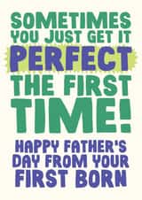 Perfect The First Time - Funny Father's Day Card - From First Born Child created by Studio Doodles