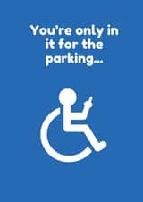 Cheeky Anniversary Card - Only In It For The Parking - Disabled Partner or Friend created by Lost Voice Guy