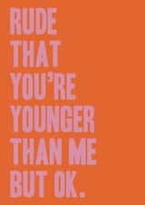 Younger than me joke birthday card for a friend or loved one created by Miss Tash